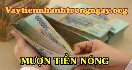 Mượn tiền nóng - Không cần thế chấp thủ tục đơn giản